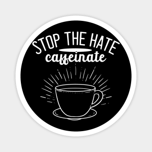 Stop the Hate Caffeinate - For Coffee Magnet